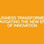 Business Transformed: Navigating the New Era of Innovation