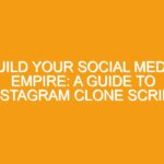 Build your Social Media Empire: A Guide to Instagram Clone Script