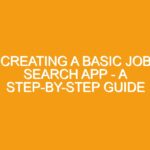 Creating a Basic Job Search App – A Step-by-step Guide
