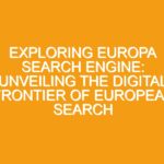 Exploring Europa Search Engine: Unveiling the Digital Frontier of European Search