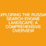 Exploring the Russian Search Engine Landscape: A Comprehensive Overview