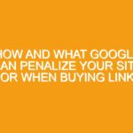 How and what Google can penalize your site for when buying links