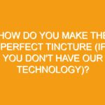 How do you make the perfect tincture (if you don’t have our technology)?