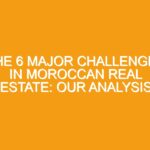 The 6 Major Challenges in Moroccan Real Estate: Our Analysis