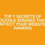 Top 7 Secrets of Google Engines That Affect Your Website Ranking