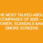 The Most Talked-About Companies of 2025 — Power, Scandals & Smoke Screens