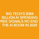 Big Tech’s $364 Billion AI Spending Spree Signals No End to the AI Boom in 2025
