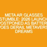 Meta AR Glasses Stumble: 2026 Launch Postponed as Battery Woes Derail Metaverse Dreams