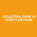 Nam Dinh Vu Industrial Park: A Strategic Gateway for Chinese Investors